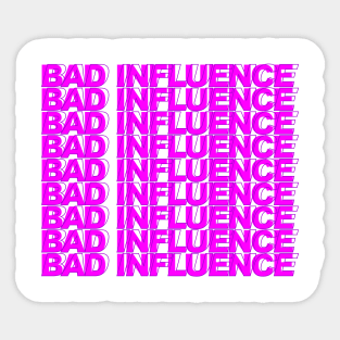 Bad Influence Sticker